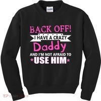 Back Off I Have A Crazy Daddy For Girls Kids Sweatshirt thumb 0