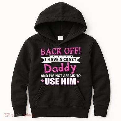Back Off I Have A Crazy Daddy For Girls Kids Hoodie