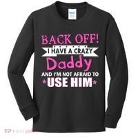 Back Off I Have A Crazy Daddy For Girls Kids Long Sleeve Shirt thumb 0
