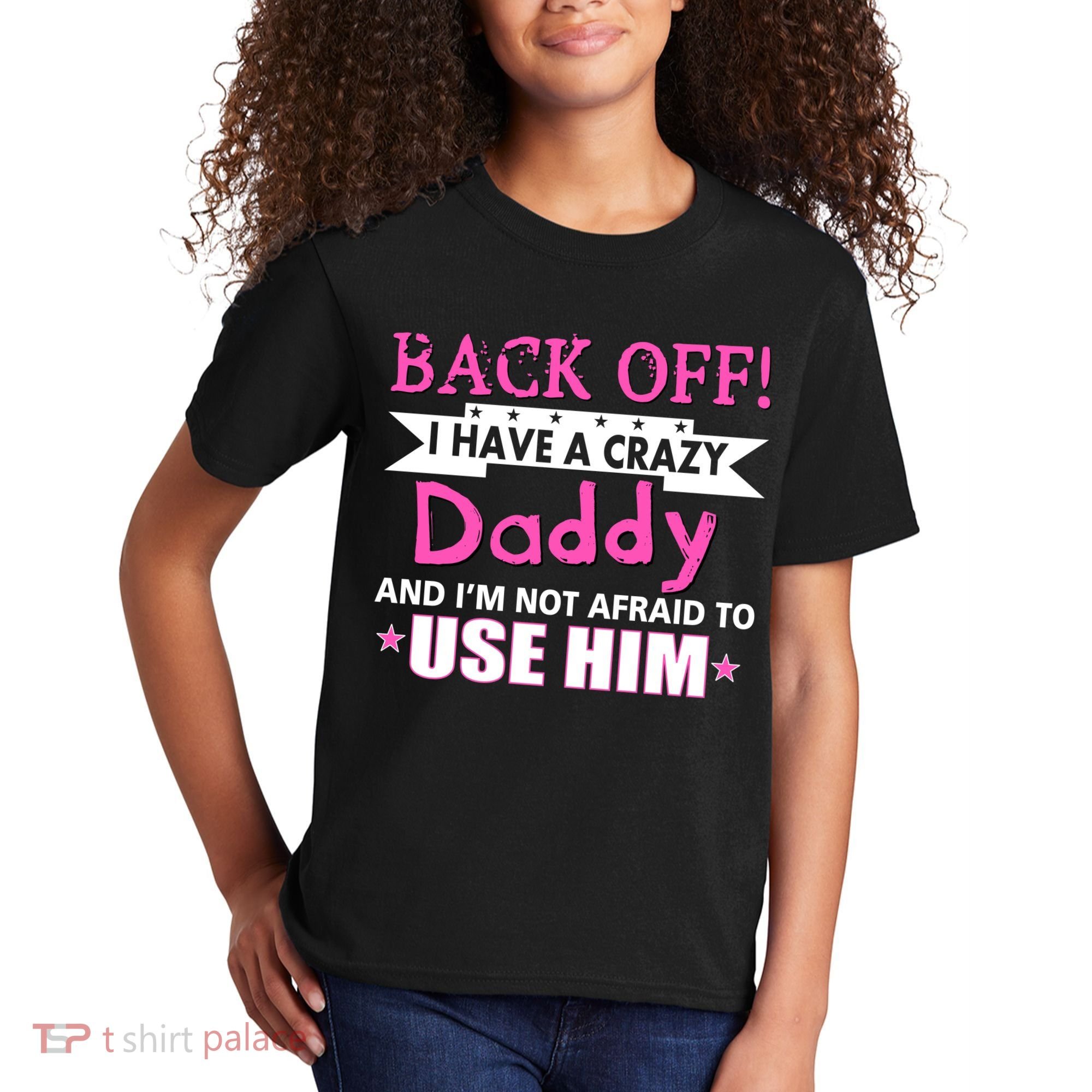 Back Off I Have A Crazy Daddy For Girls Kids T-Shirt