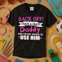 Back Off I Have A Crazy Daddy For Girls Kids T-Shirt thumb 3