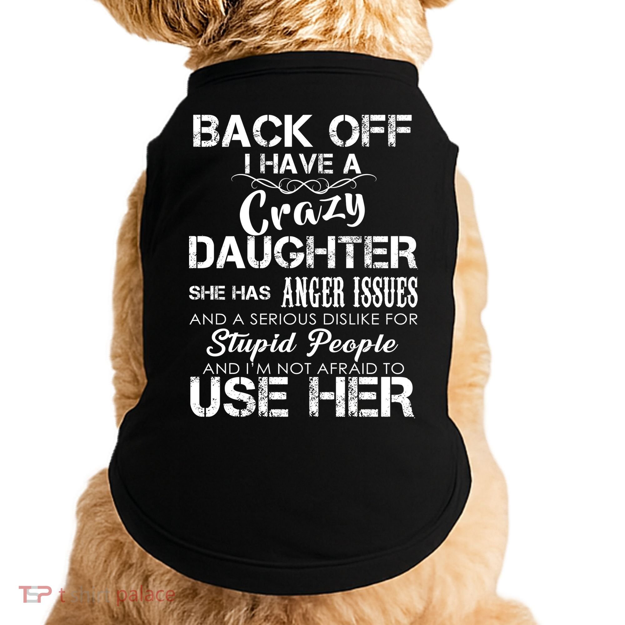 Back off I Have A Crazy Daughter Doggie Tank
