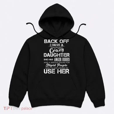 Back off I Have A Crazy Daughter Hoodie