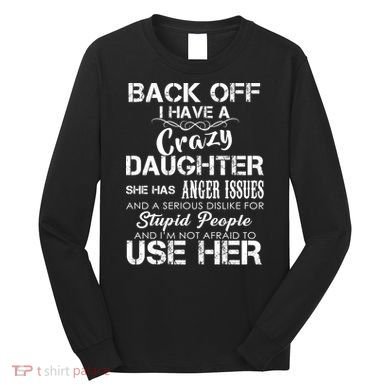 Back off I Have A Crazy Daughter Long Sleeve Shirt