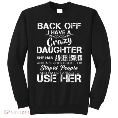 Back off I Have A Crazy Daughter Sweatshirt