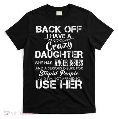 Back off I Have A Crazy Daughter T-Shirt