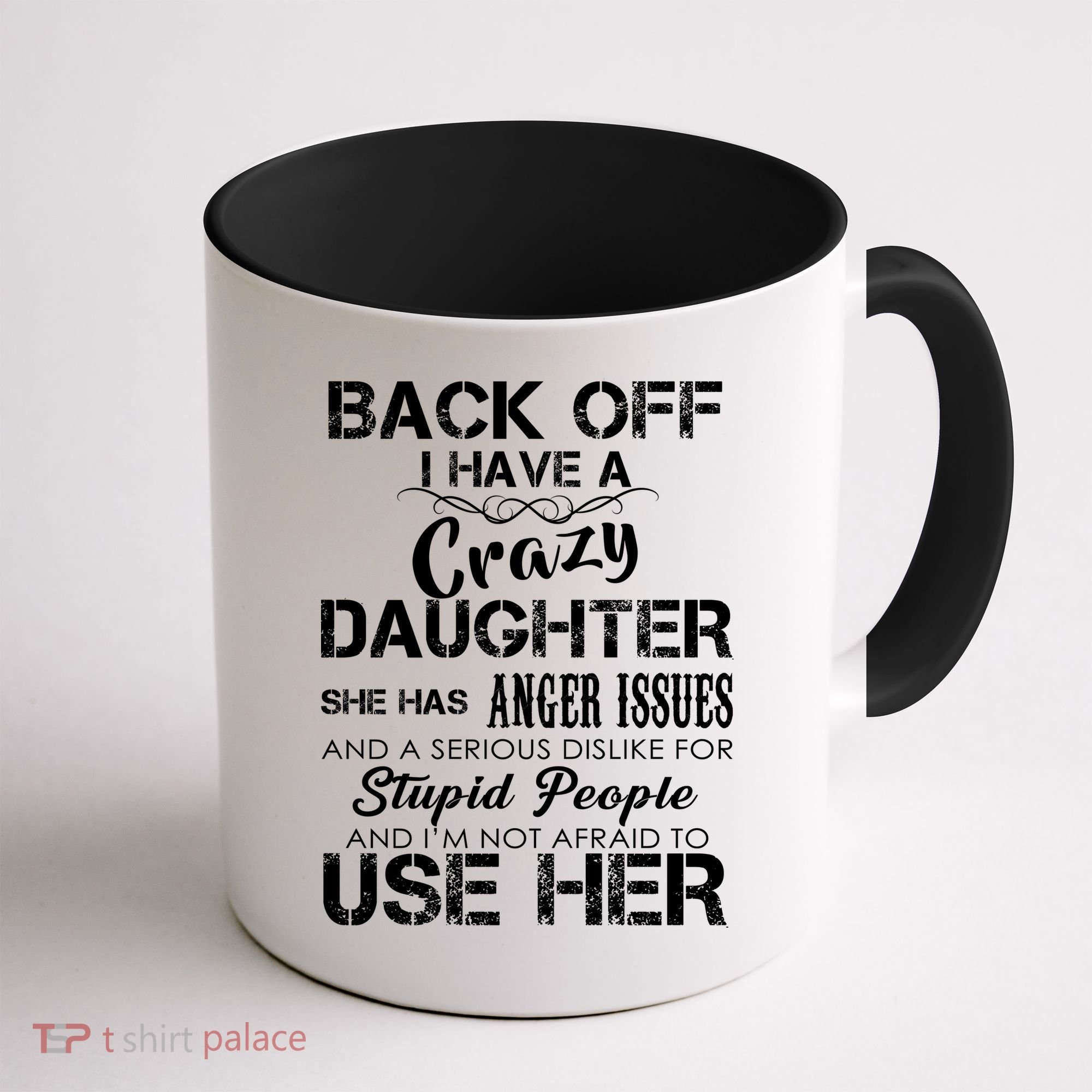 Back off I Have A Crazy Daughter Coffee Mug