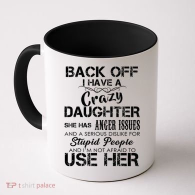 Back off I Have A Crazy Daughter Coffee Mug