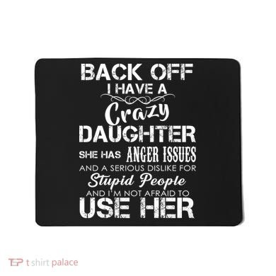 Back off I Have A Crazy Daughter Mousepad