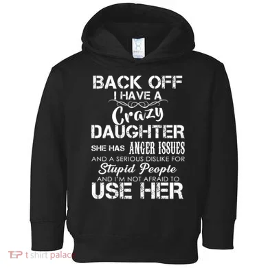 Back off I Have A Crazy Daughter Toddler Hoodie