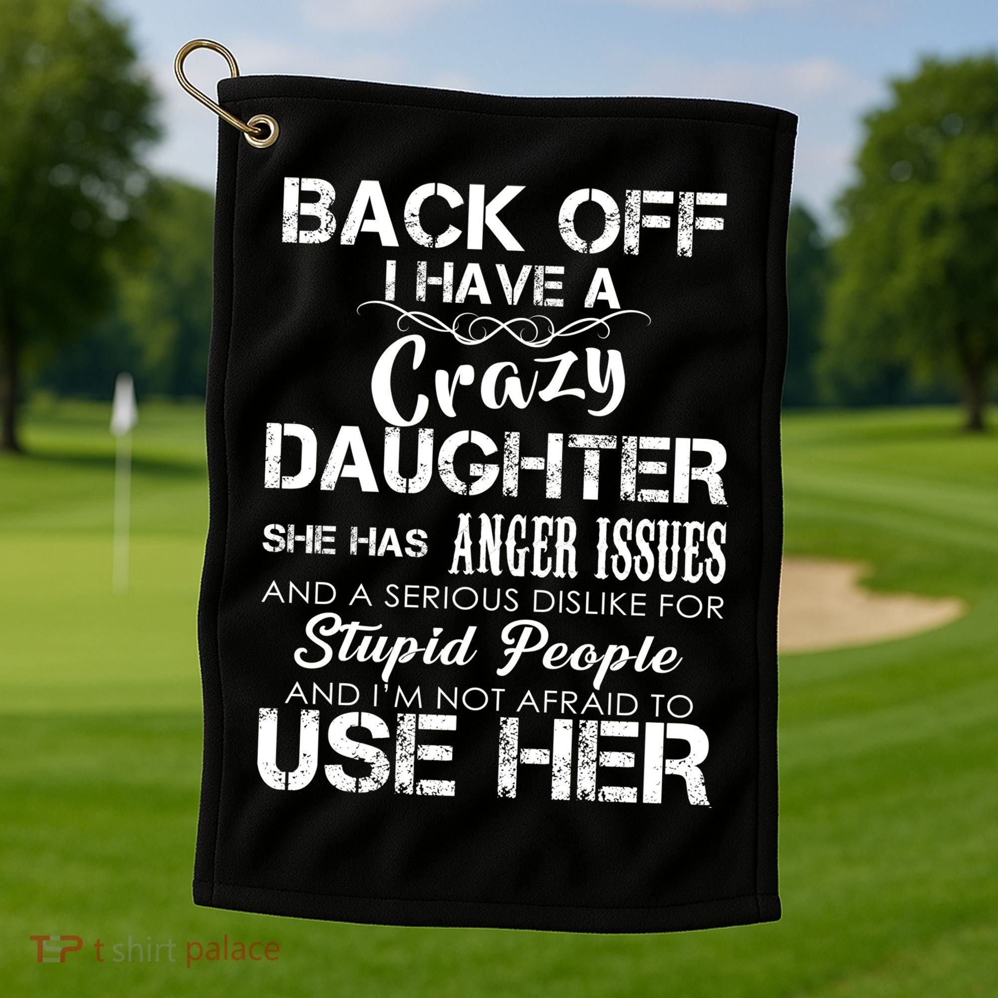 Back off I Have A Crazy Daughter Golf Towel