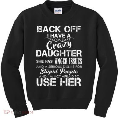 Back off I Have A Crazy Daughter Kids Sweatshirt