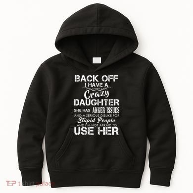 Back off I Have A Crazy Daughter Kids Hoodie