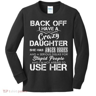 Back off I Have A Crazy Daughter Kids Long Sleeve Shirt