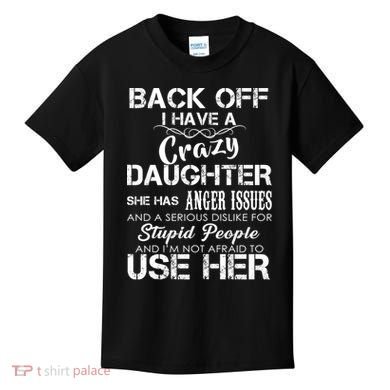 Back off I Have A Crazy Daughter Kids T-Shirt