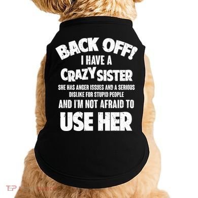 Back Off I Have a Crazy Sister Doggie Tank