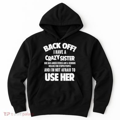 Back Off I Have a Crazy Sister Hoodie