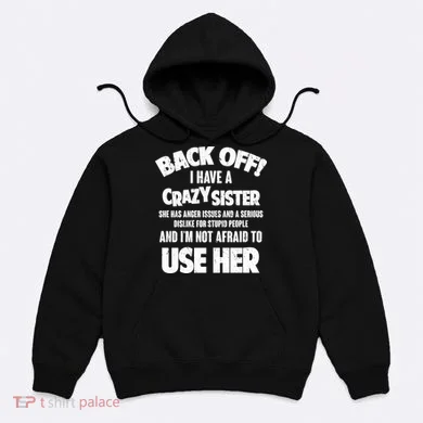 Back Off I Have a Crazy Sister Hoodie