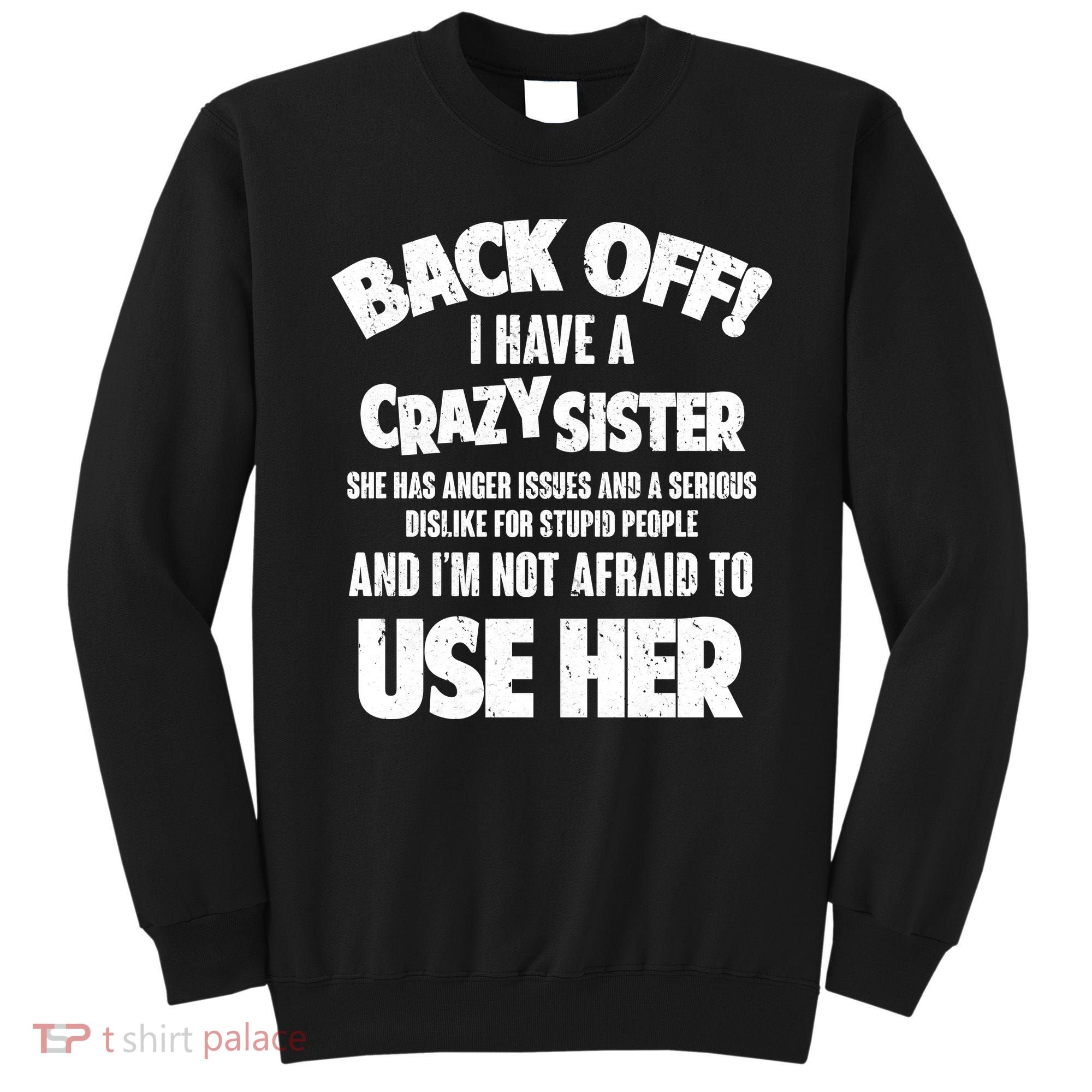 Back Off I Have a Crazy Sister Sweatshirt