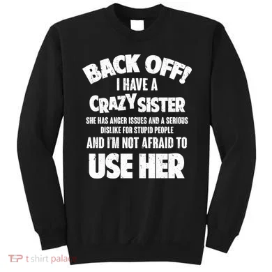 Back Off I Have a Crazy Sister Sweatshirt