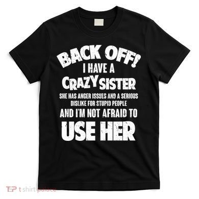 Back Off I Have a Crazy Sister T-Shirt