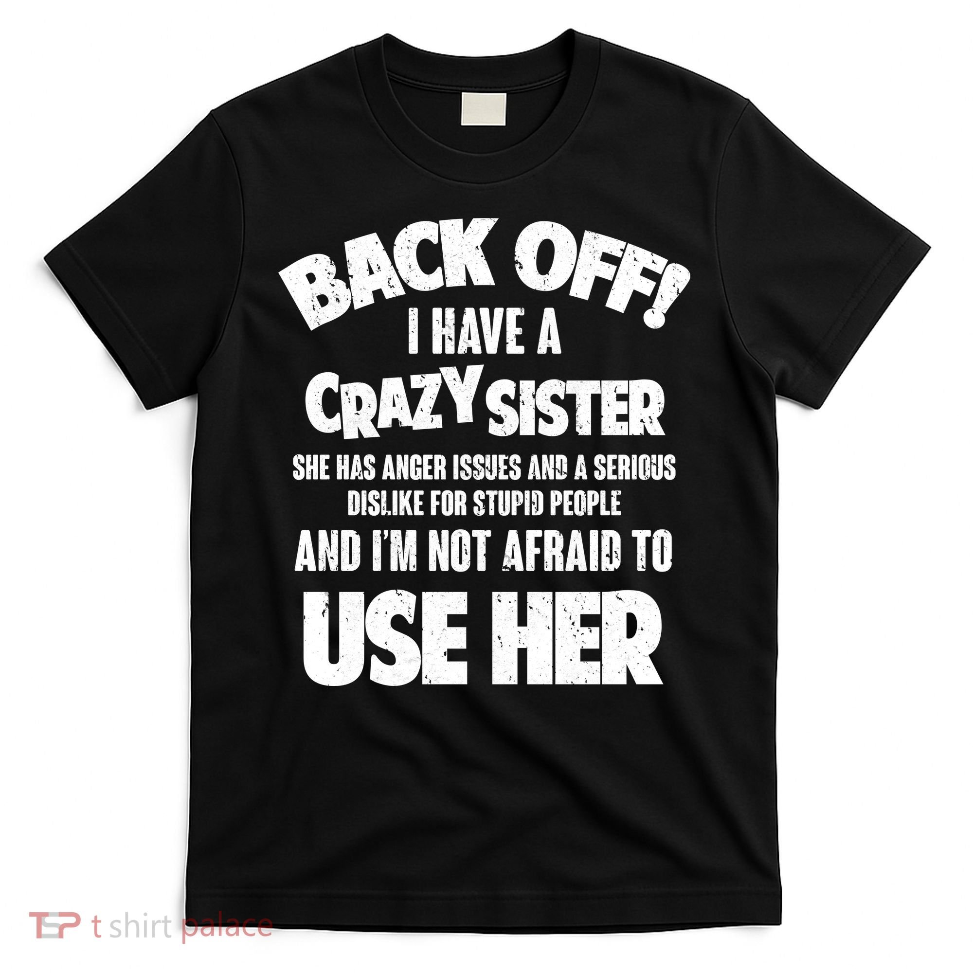 Back Off I Have a Crazy Sister T-Shirt