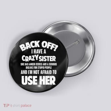 Back Off I Have a Crazy Sister Button