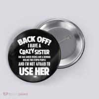 Back Off I Have a Crazy Sister Button thumb 0