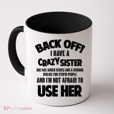 Back Off I Have a Crazy Sister Coffee Mug