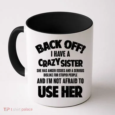 Back Off I Have a Crazy Sister Coffee Mug