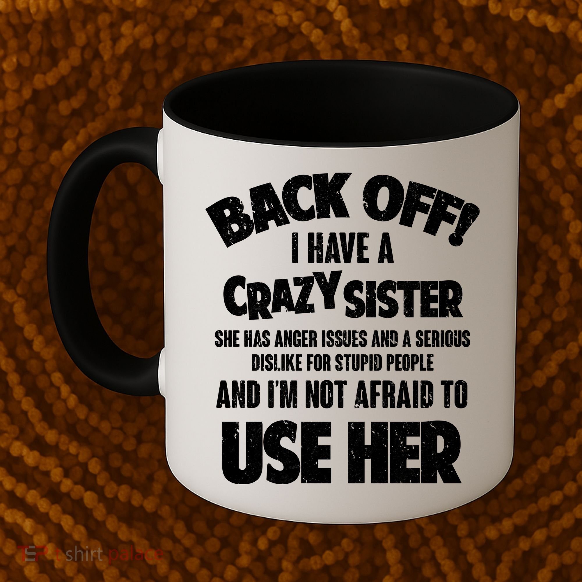 Back Off I Have a Crazy Sister Coffee Mug