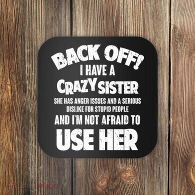 Back Off I Have a Crazy Sister Coaster