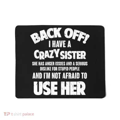 Back Off I Have a Crazy Sister Mousepad