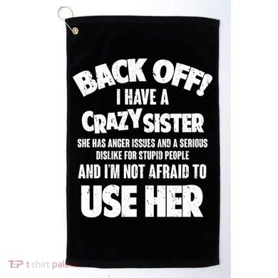 Back Off I Have a Crazy Sister Golf Towel