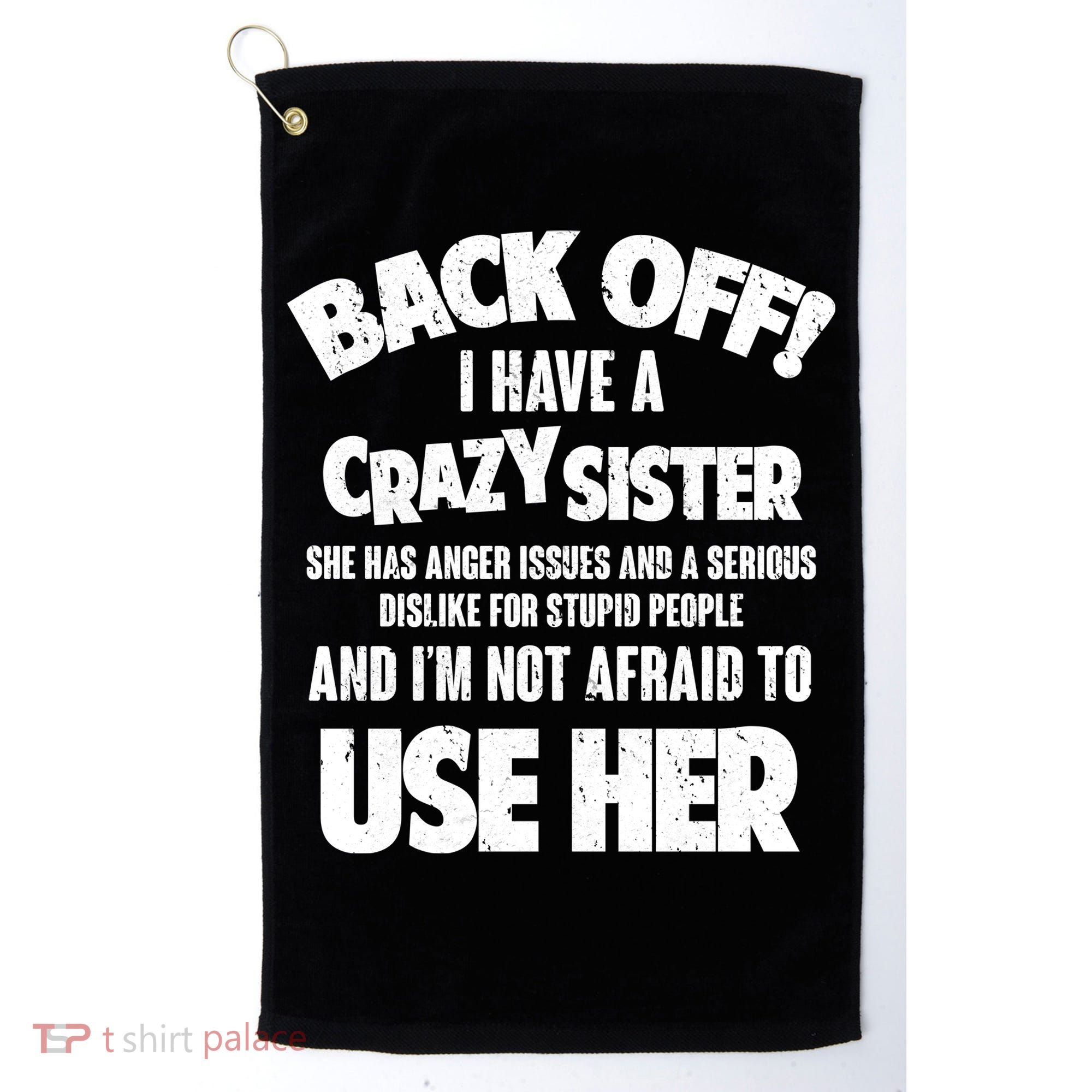 Back Off I Have a Crazy Sister Golf Towel