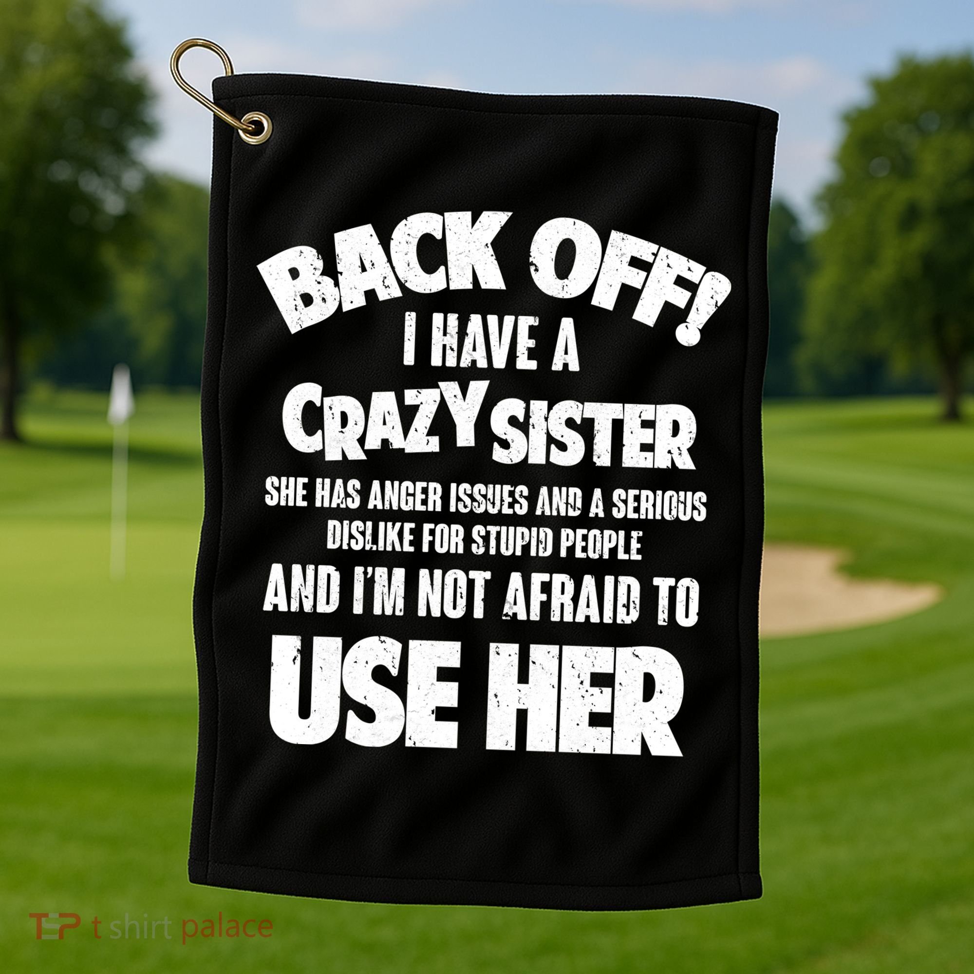 Back Off I Have a Crazy Sister Golf Towel