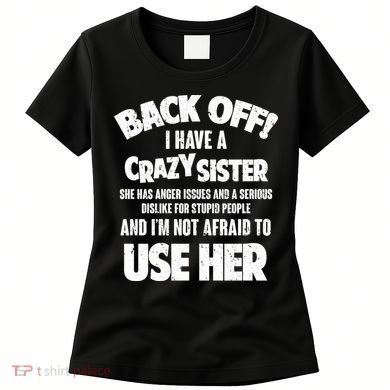 Back Off I Have a Crazy Sister Women's T-Shirt