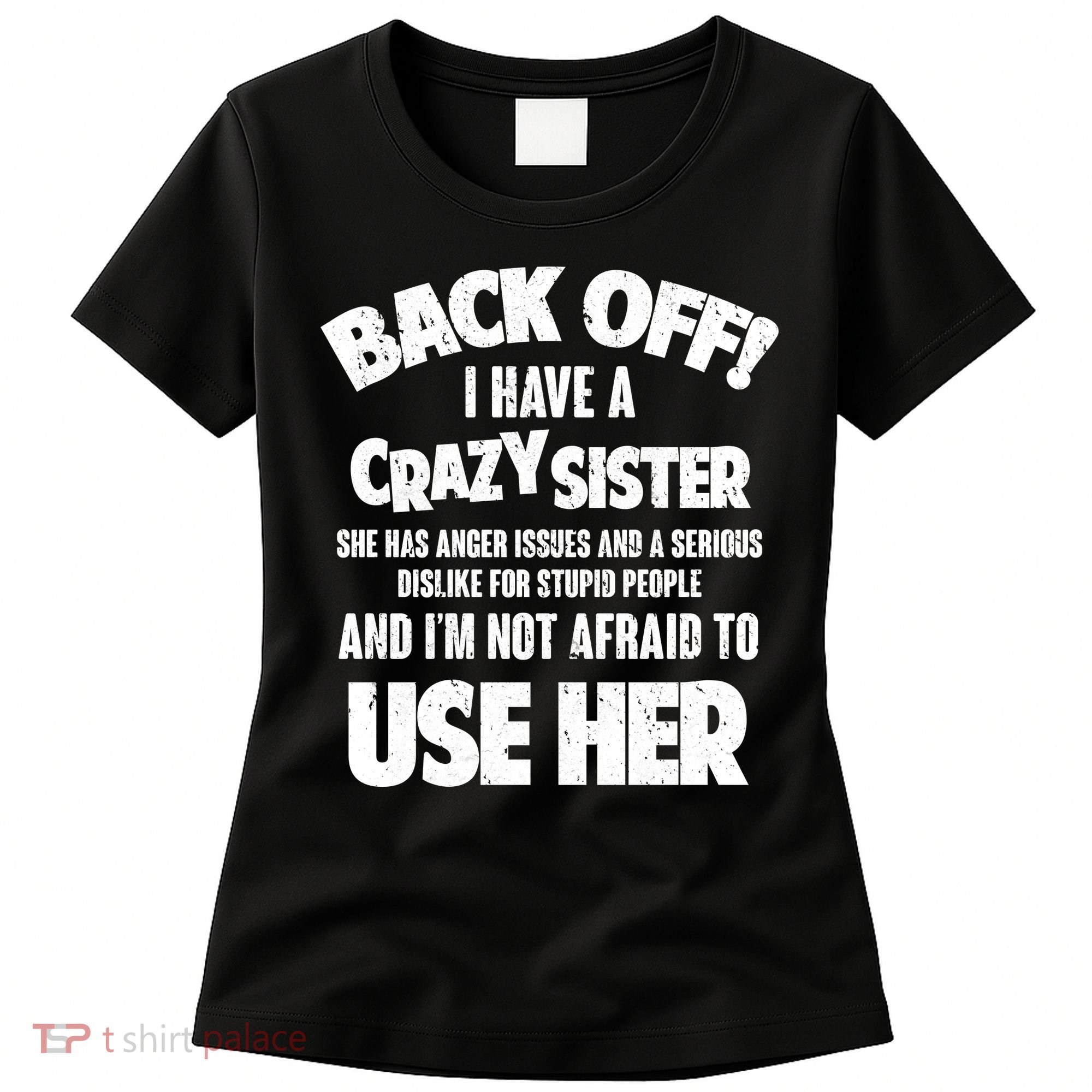 Back Off I Have a Crazy Sister Women's T-Shirt