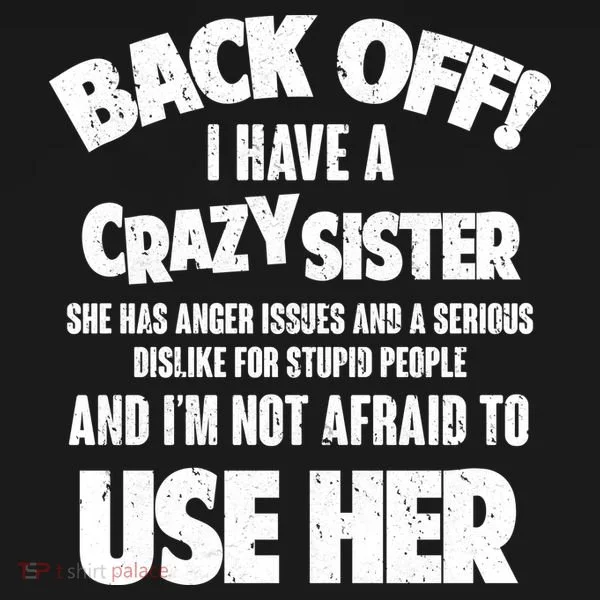 Back Off I Have a Crazy Sister Women's T-Shirt