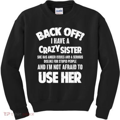 Back Off I Have a Crazy Sister Kids Sweatshirt