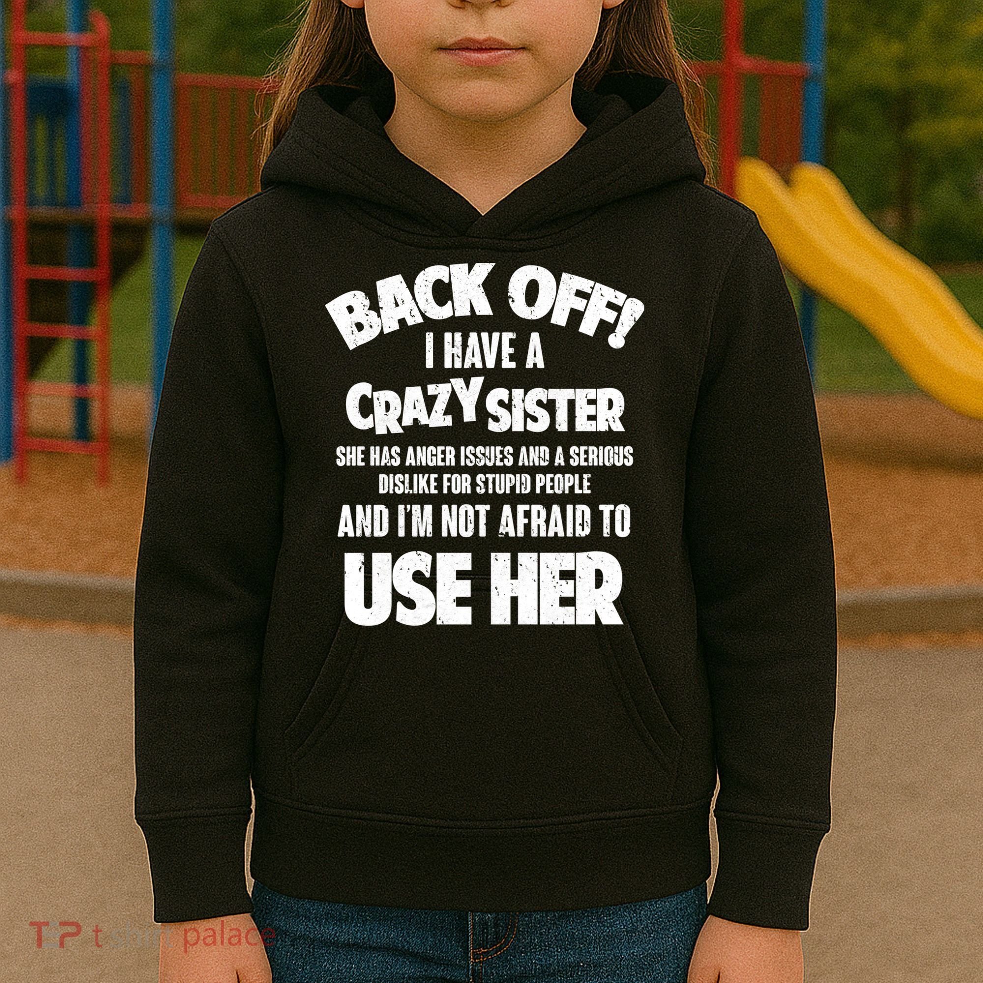 Back Off I Have a Crazy Sister Kids Hoodie