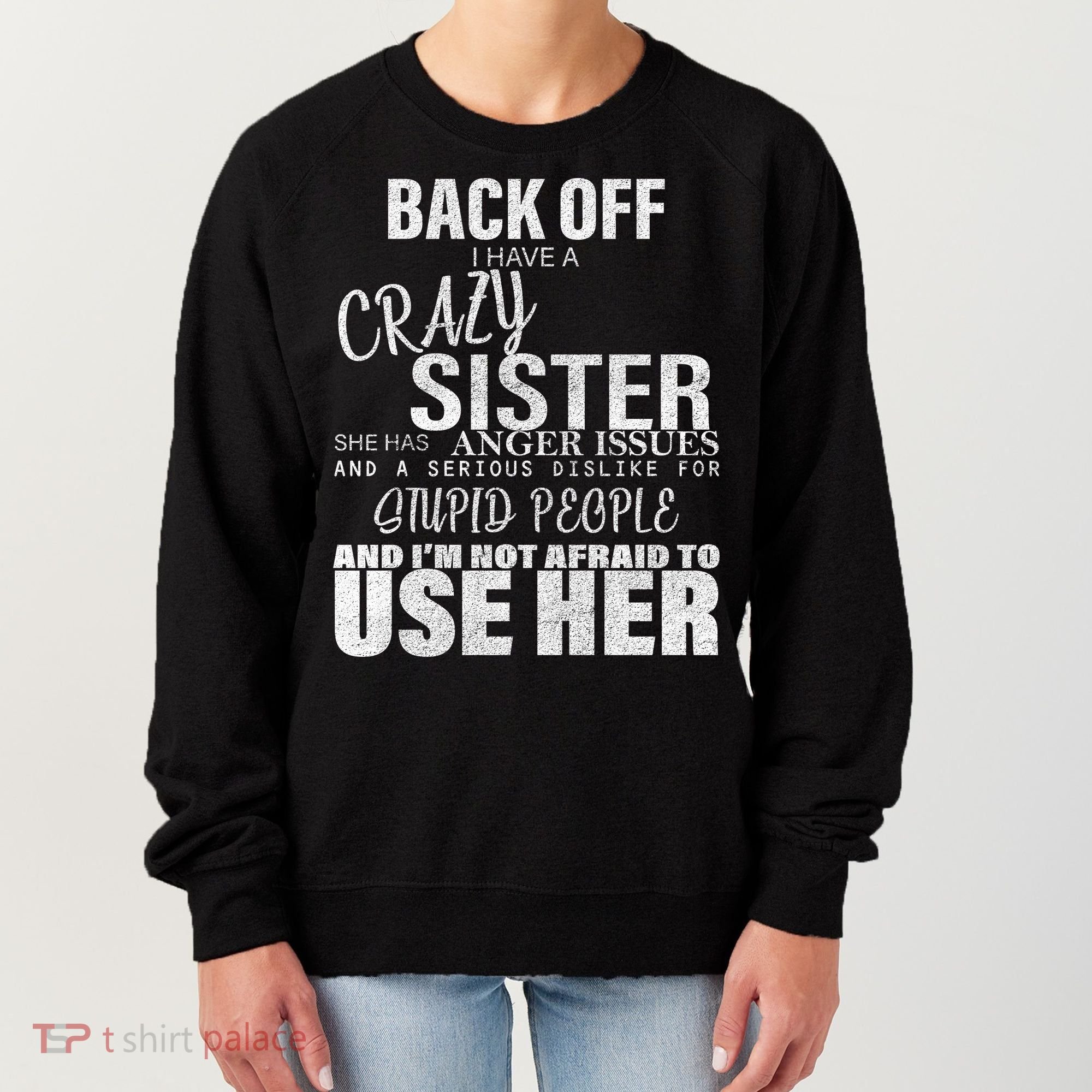 Back Off I Have A Crazy Sister Funny Women's Sweatshirt