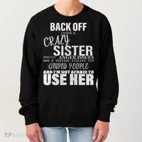 Back Off I Have A Crazy Sister Funny Women's Sweatshirt thumb 0