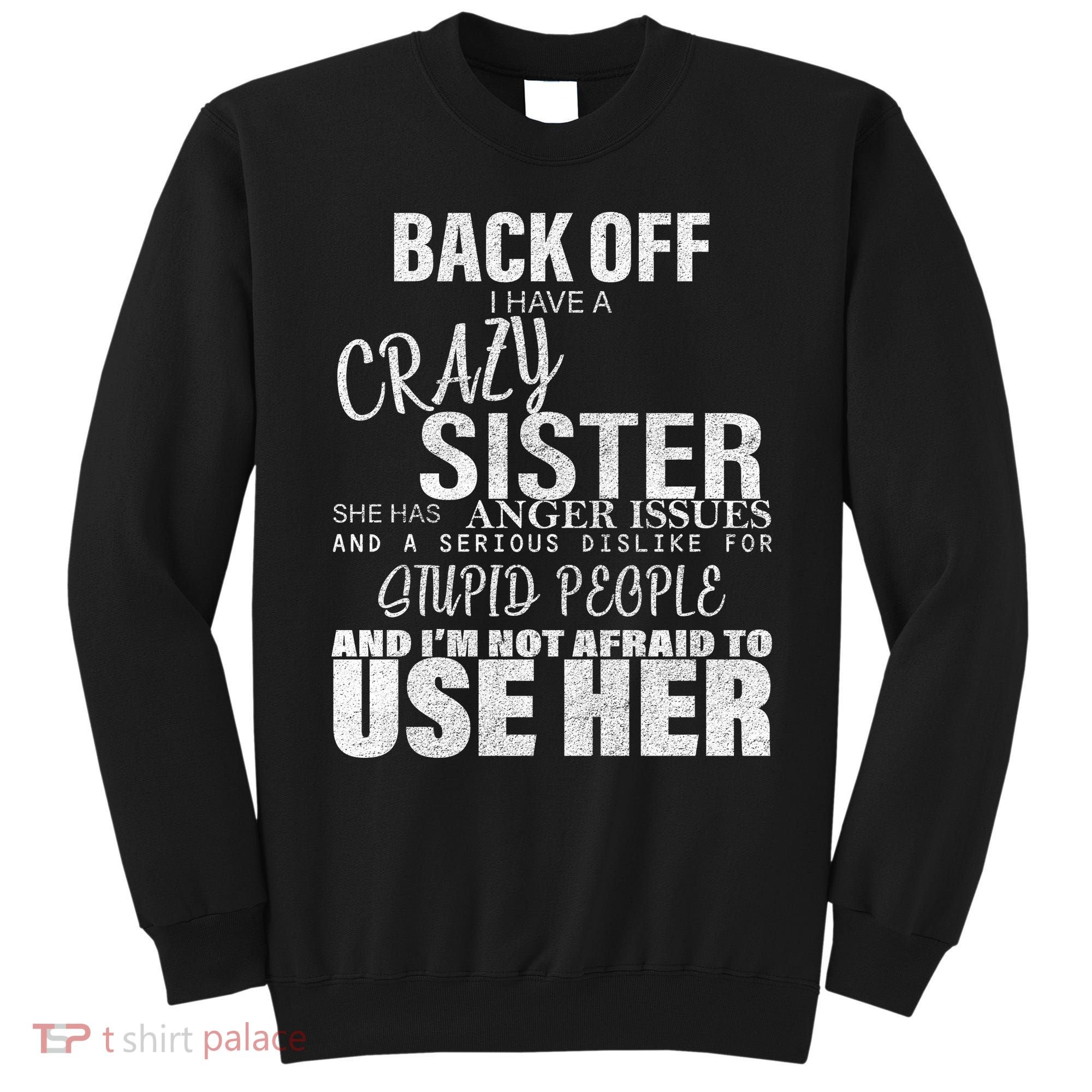 Back Off I Have A Crazy Sister Funny Sweatshirt