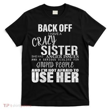 Back Off I Have A Crazy Sister Funny T-Shirt