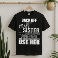 Back Off I Have A Crazy Sister Funny T-Shirt thumb 2