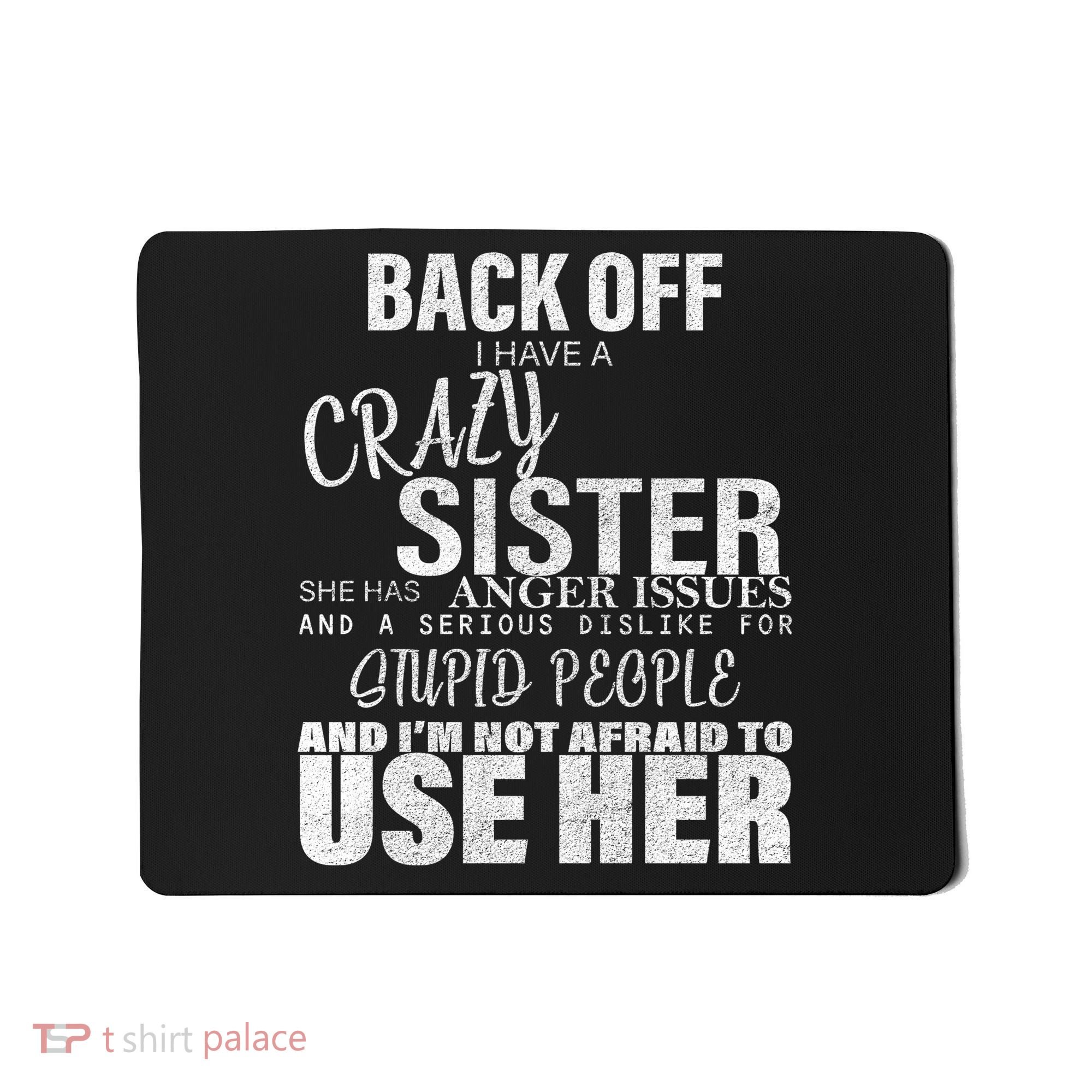 Back Off I Have A Crazy Sister Funny Mousepad