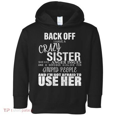 Back Off I Have A Crazy Sister Funny Toddler Hoodie