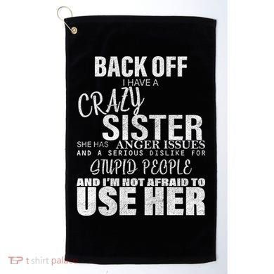 Back Off I Have A Crazy Sister Funny Golf Towel