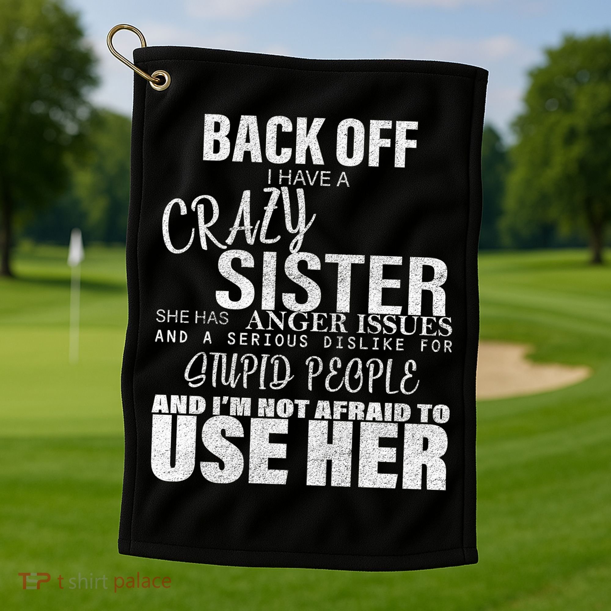 Back Off I Have A Crazy Sister Funny Golf Towel